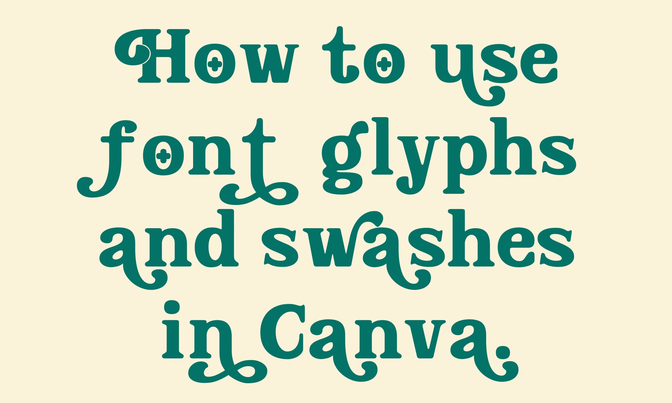 How to Use Font Glyphs and Swashes in Canva (Text Tutorial)